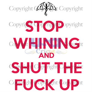 Stop Whining And Shut The F*ck Up, Trending Svg, Stop Whining Saying, STFU Slang, Diy Crafts SVG Files For Cricut, Silhouette Sublimation Files, Cameo Htv Prints, Shirt Design Ideas - USA Cri