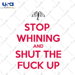 Stop Whining And Shut The F*ck Up Svg, Trending Svg, Stop Whining Saying, Slang Saying, Quote Svg, Gift For Comedians, Motivational Saying