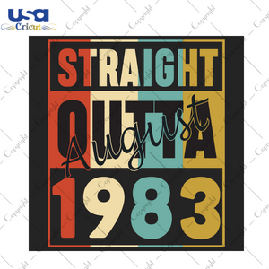 Straight Outta August 1983 Birthday Gift Diy Crafts Svg Files For Cricut, Silhouette Sublimation Files