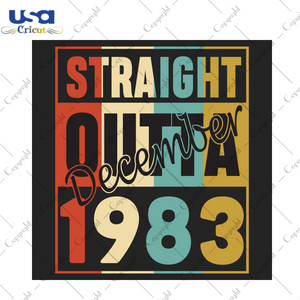 Straight Outta December 1983 Birthday Gift Diy Crafts Svg Files For Cricut, Silhouette Sublimation Files