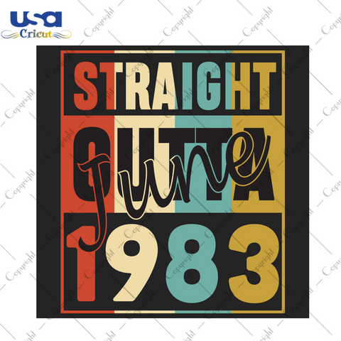 Straight Outta June 1983 Birthday Gift Diy Crafts Svg Files For Cricut, Silhouette Sublimation Files