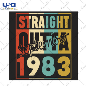 Straight Outta September 1983 Birthday Gift Diy Crafts Svg Files For Cricut, Silhouette Sublimation Files