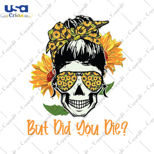 But Did You Die Svg, Trending Svg, Sunflower Shirt, Sunflower Gift, Skullcap Gift, Svg File Diy Crafts Svg Files For Cricut, Silhouette Sublimation Files - USA Cricut