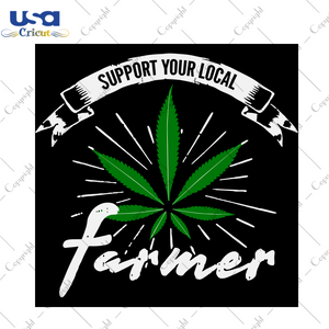 Support your local farmer svg, Trending Svg, local farmer svg, lover weed svg, weed svg, cannabis svg, weed quote svg, weed bundle svg, cannabis 420 svg, weed saying svg, digital file, vinyl 