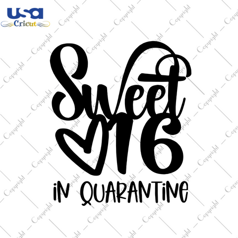 Sweet 16 In Quarantine Svg, Birthday Svg, Sweet Birthday Svg, Sweet 16 Svg, 16th Birthday Svg, Birthday Girl Svg, Quarantine Birthday Svg, Birthday Gift, Birthday Party, Birthday Shirt, Social Distancing, Svg Cricut