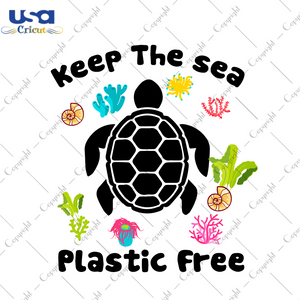 Keep The Sea Plastic Free, Trending Svg, Turtle Svg, Turtle, Ocean, Trending Now, Trending, Quotes, Best Saying, Funny Quotes, Quotes Svg, Best Saying Svg, Inspirational Quotes, Sea, Best Quo