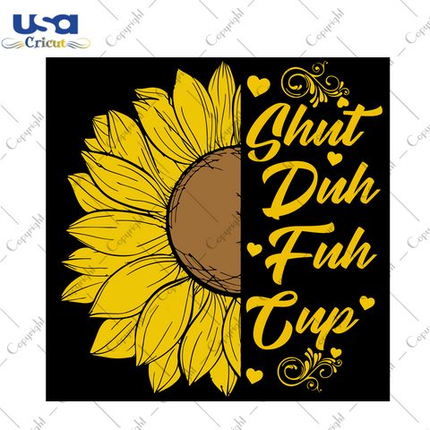 Shuh Duh Fuh Cup, Trending Svg, Sunflower Quote, Shuh Duh Fuh Cup Svg, Half Sunflower, Sunflower Lover, Sunflower Svg, Sunflower Print, Sunflower Art, Sunflower Quote, Sunflower Shirt, Inspir