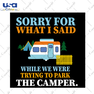 Sorry For What I Said, Trending Svg, Trending Now, Trending Camper Svg, Camping Svg, Summer Svg, Camper Sign Svg, Camper Sign, Funny Camping Gift, Love Camping, Camping Team, Camping Shirt - 