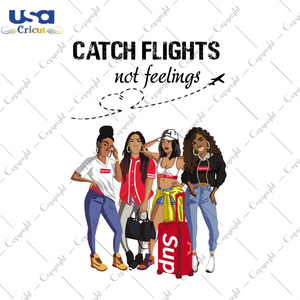 Catch Flights Not Feelings, Trending Svg, Trending Now, Girls Trip Shirt, Black Girl Magic Shirt, Melanin Shirt, Trip Svg, Melanin Svg, Black Women Svg, Love Melanin, Black Girl, Black Girls 