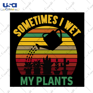 Sometimes I Wet My Plants, Trending Svg, Trending Now, Trending, Cactus Svg, Potted Cactus, Watering-pot Svg, Succulents, Cactus Lover, Plants, Trees Svg, Trees Vector, Spray Svg, Spray Vecto