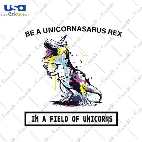 Be A Unicornasarus Rex, Trending Svg, Trending Now, Trending, Unicornasaurus Rex Svg, Dinosaur Svg, Funny Dinosaur, Unicorns Svg, Unicornasaurus Birthday, Unicornasaurus Party, Magical Unicor