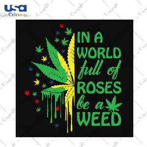 In A World Full Of Roses Be A Weed, Trending Svg, Trending Now, Trending, Weep Svg, Weeps, Quote, Life Quote,Best Quotes, Quotes, Funny Saying Svg, Weed Svg, Roses And Weed, Funny Saying Svg 