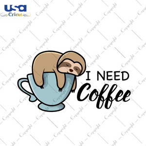 I Need Coffee Funny Sloth Gift Diy Crafts Svg Files For Cricut, Silhouette Sublimation Files - USA Cricut