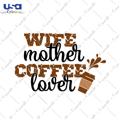 Wife Mother Coffee Lover Gift Diy Crafts Svg Files For Cricut, Silhouette Sublimation Files - USA Cricut