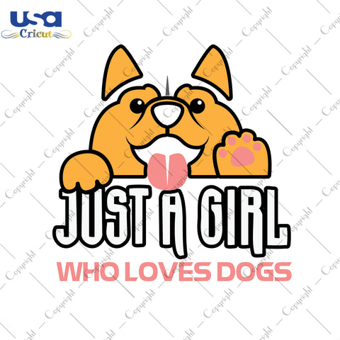 Just A Girl Who Loves Dogs Trending Gifts, Shirt For Dog Lover Svg File Diy Crafts Svg Files For Cricut, Silhouette Sublimation Files - USA Cricut