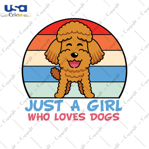 Just A Girl Who Loves Dogs Animal Cute Trending Gifts, Shirt For Dog Lover Svg File Diy Crafts Svg Files For Cricut, Silhouette Sublimation Files - USA Cricut