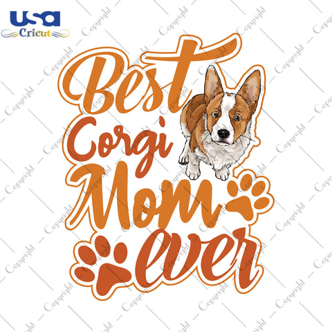 Best Corgi Mom Ever Trending Gifts, Shirt For Mom Svg File Diy Crafts Svg Files For Cricut, Silhouette Sublimation Files - USA Cricut