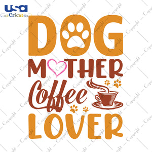 Dog Mother Coffee Lover Trending Gifts, Shirt For Mom Svg File Diy Crafts Svg Files For Cricut, Silhouette Sublimation Files - USA Cricut