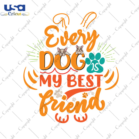 Every Dog Is My Best Friend Trending Gifts, Shirt For Dog Lover Svg File Diy Crafts Svg Files For Cricut, Silhouette Sublimation Files - USA Cricut