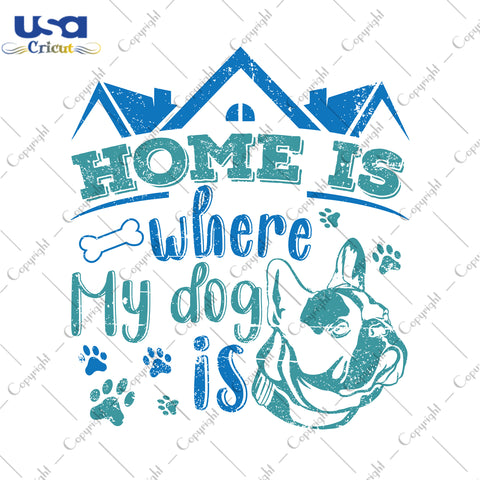 Home Is Where My Dog Is Pitbull Trending Gifts, Shirt For Dog Lover Svg File Diy Crafts Svg Files For Cricut, Silhouette Sublimation Files - USA Cricut