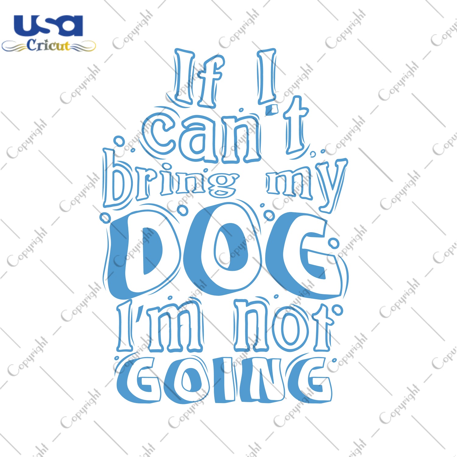 If I Can't Bring My Dog I'm Not Going Trending Gifts, Shirt For Dog Lover Svg File Diy Crafts Svg Files For Cricut, Silhouette Sublimation Files - USA Cricut