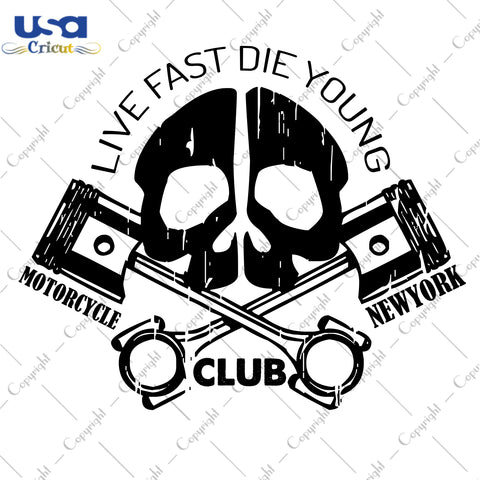 Live Fast Die Young Motorcycle Club Newyork Motorcycle Package Gifts, Skull Shirt Svg File Diy Crafts Svg Files For Cricut, Silhouette Sublimation Files - USA Cricut