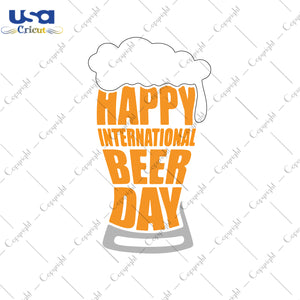 Happy International Beer Day Gifts, Shirt For Beer Day Svg File Diy Crafts Svg Files For Cricut, Silhouette Sublimation Files - USA Cricut