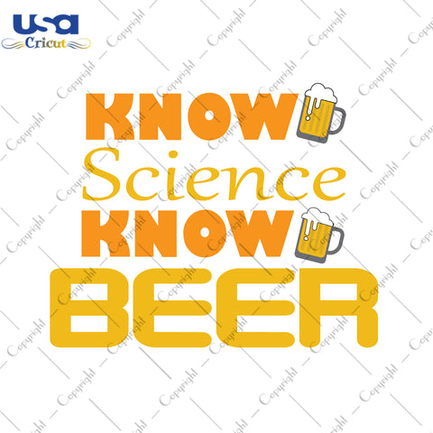 Know Science Know Beer Beer Day Gifts, Shirt For Beer Day Svg File Diy Crafts Svg Files For Cricut, Silhouette Sublimation Files - USA Cricut