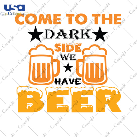 Come To The Dark Side We Have Beer Beer Day Gifts, Shirt For Beer Day Svg File Diy Crafts Svg Files For Cricut, Silhouette Sublimation Files - USA Cricut