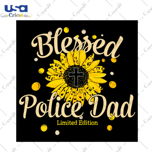 Sunflower Blessed Police Dad Diy Crafts Svg Files For Cricut, Silhouette Sublimation Files - USA Cricut