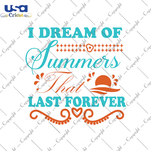 I Dream Of Summers That Last Forever Svg, Trending Svg, Dream Svg, Hello Summer, Diy Crafts SVG Files For Cricut Instant Download File - USA Cricut