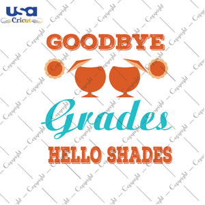 Goodbye Grades Hello Shades Svg, Trending Svg, Hello Summer, Diy Crafts SVG Files For Cricut Instant Download File - USA Cricut