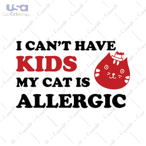 I Can't Have Kids My Cat Is Allergic Svg, Trending Svg, Cat Day Svg, Diy Crafts SVG Files For Cricut Instant Download File - USA Cricut