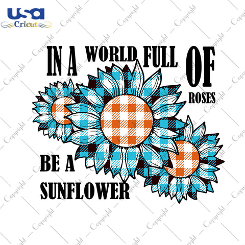 In A World Full Of Roses Be A Sunflower Blue Plaid Gifts, Sunflower Shirt Svg File Diy Crafts Svg Files For Cricut, Silhouette Sublimation Files - USA Cricut