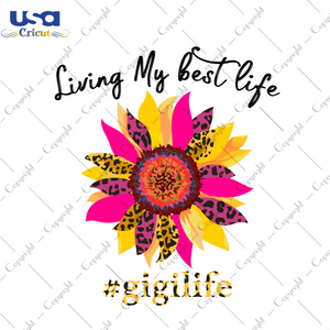 Living My Best Life Best Gigi Gift Diy Crafts Svg Files For Cricut, Silhouette Sublimation Files - USA Cricut