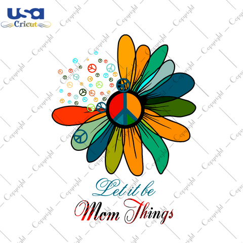 Let It Be Mom Things Gift Diy Crafts Svg Files For Cricut, Silhouette Sublimation Files - USA Cricut