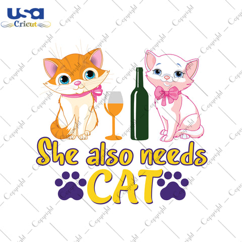 She Also Needs Cat Gifts, Shirt For Cat Lover Svg File Diy Crafts Svg Files For Cricut, Silhouette Sublimation Files - USA Cricut