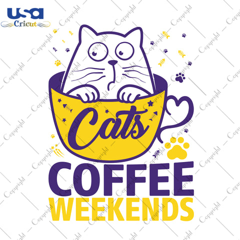 Cats Coffee Weekends Gifts, Shirt For Cat Lover Svg File Diy Crafts Svg Files For Cricut, Silhouette Sublimation Files - USA Cricut