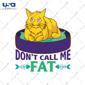 Don't Call Me Fat Gifts, Shirt For Cat Lover Svg File Diy Crafts Svg Files For Cricut, Silhouette Sublimation Files - USA Cricut