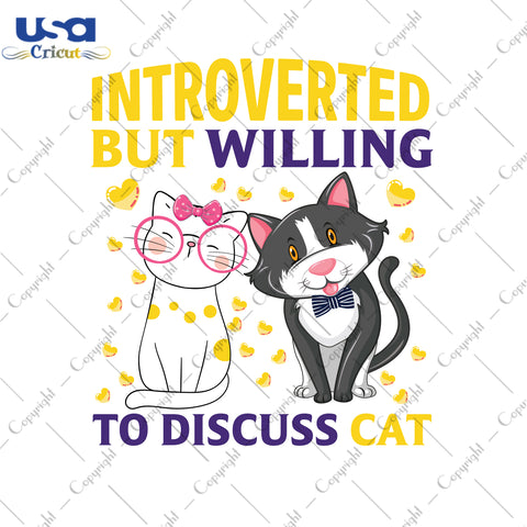 Introverted But Willing To Discuss Cat Gifts, Shirt For Cat Lover Svg File Diy Crafts Svg Files For Cricut, Silhouette Sublimation Files - USA Cricut