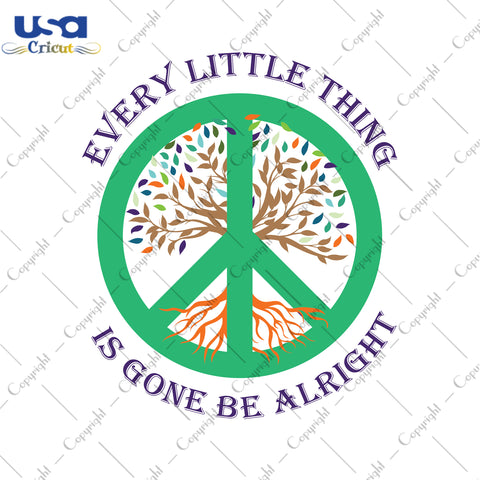 Every Little Thing Is Gone Be Alright Gifts, Shirt For Hippie Svg File Diy Crafts Svg Files For Cricut, Silhouette Sublimation Files - USA Cricut