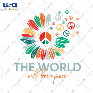 The World Will Know Peace Hippie Trending Gifts, Shirt For Hippie Svg File Diy Crafts Svg Files For Cricut, Silhouette Sublimation Files - USA Cricut