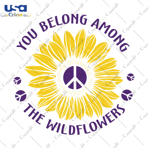 You Belong Among The Wildflowers Hippie Trending Gifts, Shirt For Hippie Svg File Diy Crafts Svg Files For Cricut, Silhouette Sublimation Files - USA Cricut