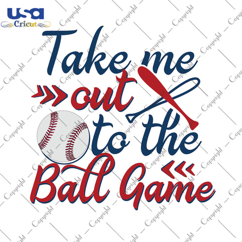 Take Me Out To The Ball Game Trending Game Day Gift, Shirt For Sports Lover Svg File Diy Crafts Svg Files For Cricut, Silhouette Sublimation Files - USA Cricut