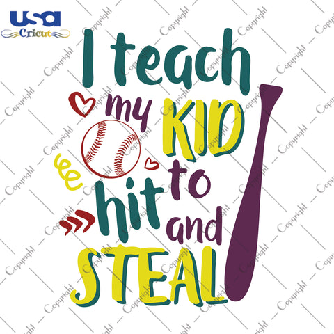 I Teach My Kid Hit To And Steal Trending Game Day Gift, Shirt For Kid Svg File Diy Crafts Svg Files For Cricut, Silhouette Sublimation Files - USA Cricut