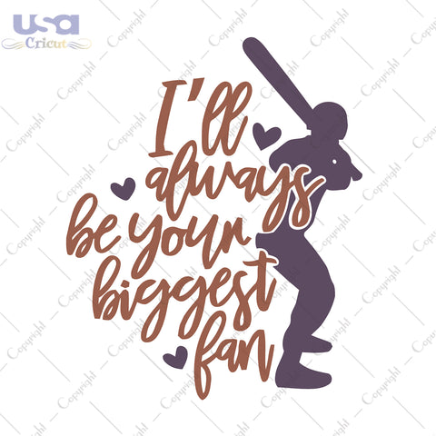 I'll Always Be Your Biggest Fan Trending Game Day Gift, Shirt For Baseball Lover Svg File Diy Crafts Svg Files For Cricut, Silhouette Sublimation Files - USA Cricut