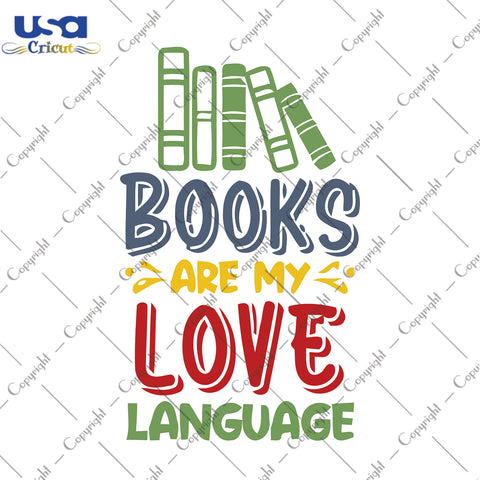 Books Are My Love Language Trending Gifts, Shirt For Book Lover Svg File Diy Crafts Svg Files For Cricut, Silhouette Sublimation Files - USA Cricut