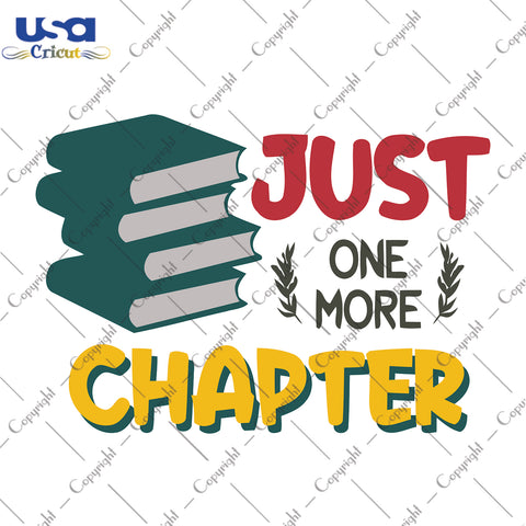 Just One More Chapter Trending Gifts, Shirt For Book Lover Svg File Diy Crafts Svg Files For Cricut, Silhouette Sublimation Files - USA Cricut