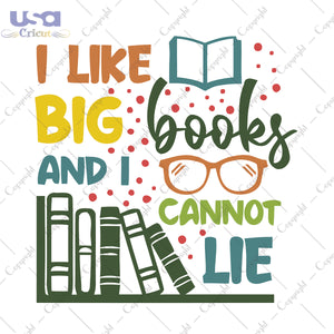 I Like Big Books And I Cannot Lie Trending Gifts, Shirt For Book Lover Svg File Diy Crafts Svg Files For Cricut, Silhouette Sublimation Files - USA Cricut