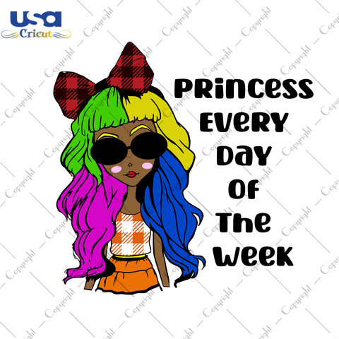 Princess Every Day Of The Week Black Girl Gifts, Shirt Black Girl Svg File Diy Crafts Svg Files For Cricut, Silhouette Sublimation Files - USA Cricut